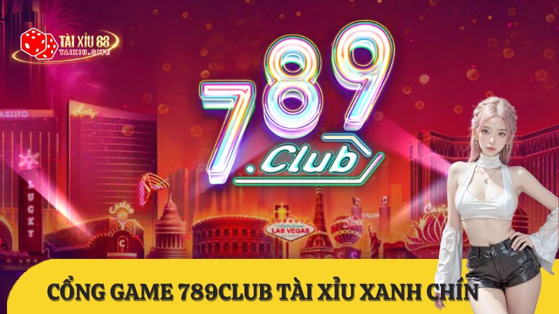 Giới thiệu cổng game 789Club tài xỉu