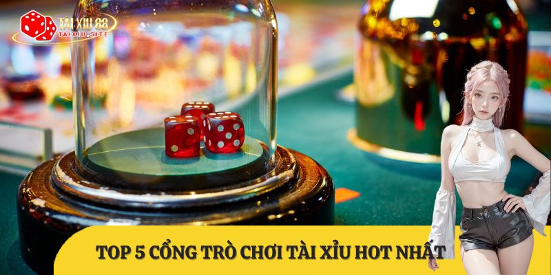 top 5 cổng trò chơi tài xỉu hot nhất thời điểm hiện tại