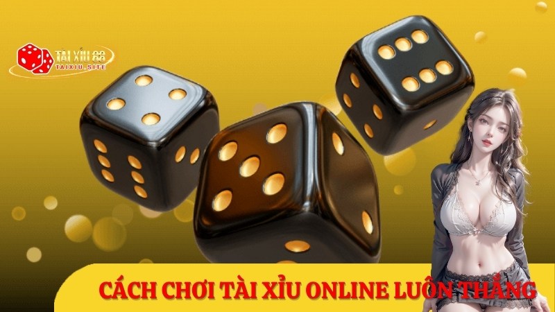 cách chơi tài xỉu online luôn thắng