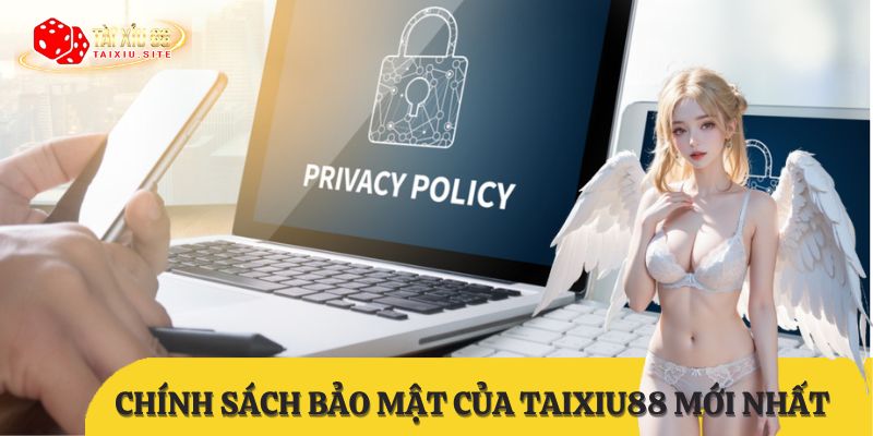 Chính sách bảo mật của TAIXIU.SITE - Cập nhật mới nhất 2025